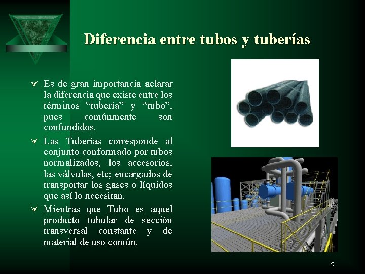  Diferencia entre tubos y tuberías Ú Es de gran importancia aclarar la diferencia