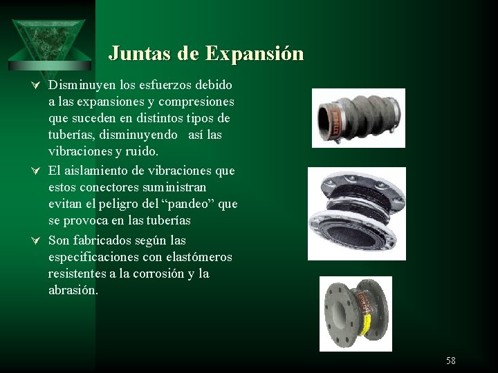 Juntas de Expansión Ú Disminuyen los esfuerzos debido a las expansiones y compresiones que