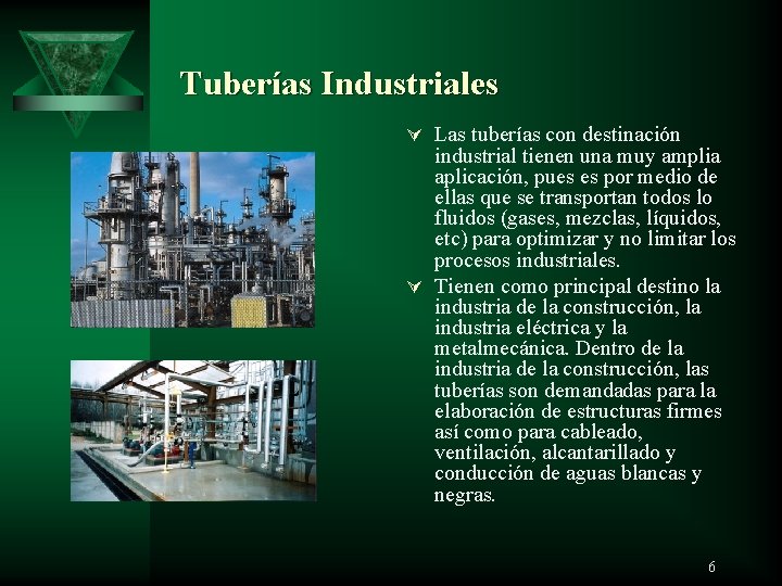 Tuberías Industriales Ú Las tuberías con destinación industrial tienen una muy amplia aplicación,