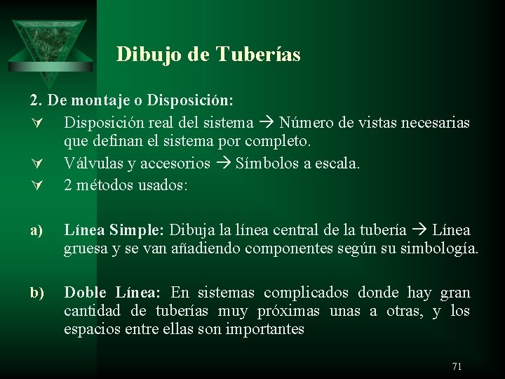  Dibujo de Tuberías 2. De montaje o Disposición: Ú Disposición real del sistema