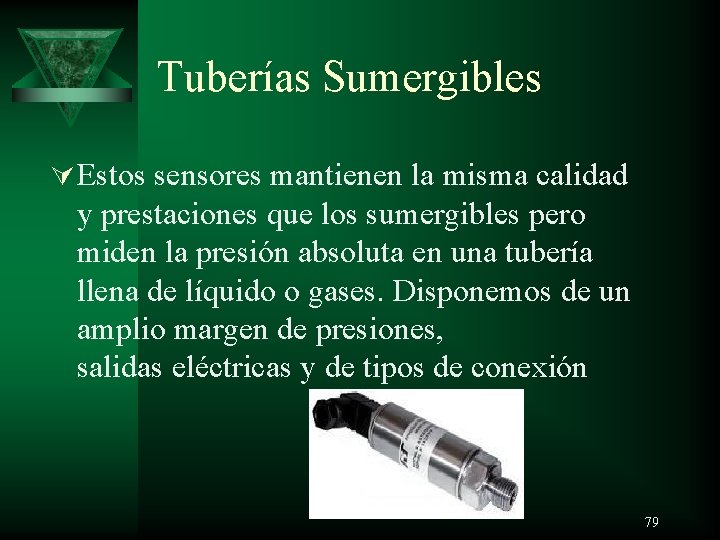 Tuberías Sumergibles Ú Estos sensores mantienen la misma calidad y prestaciones que los sumergibles