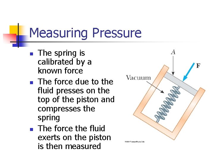 Measuring Pressure n n n The spring is calibrated by a known force The