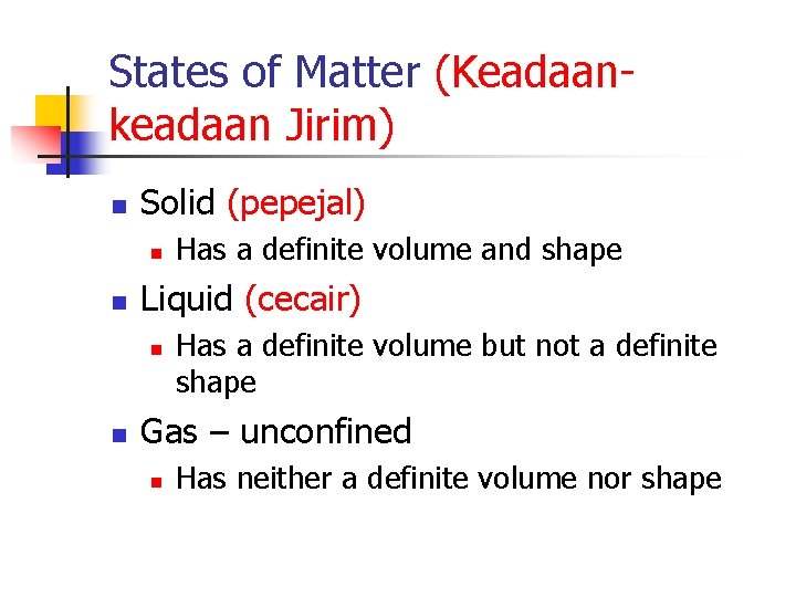 States of Matter (Keadaankeadaan Jirim) n Solid (pepejal) n n Liquid (cecair) n n