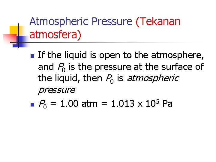 Atmospheric Pressure (Tekanan atmosfera) n n If the liquid is open to the atmosphere,