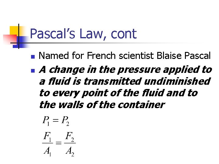 Pascal’s Law, cont n n Named for French scientist Blaise Pascal A change in