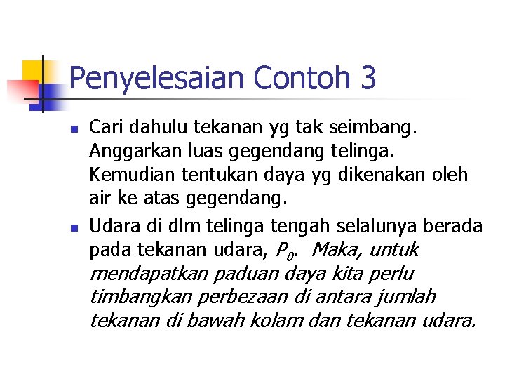 Penyelesaian Contoh 3 n n Cari dahulu tekanan yg tak seimbang. Anggarkan luas gegendang