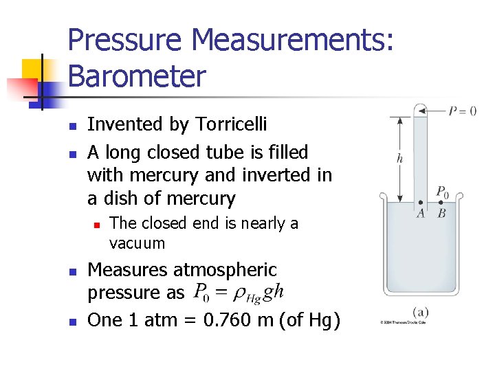 Pressure Measurements: Barometer n n Invented by Torricelli A long closed tube is filled