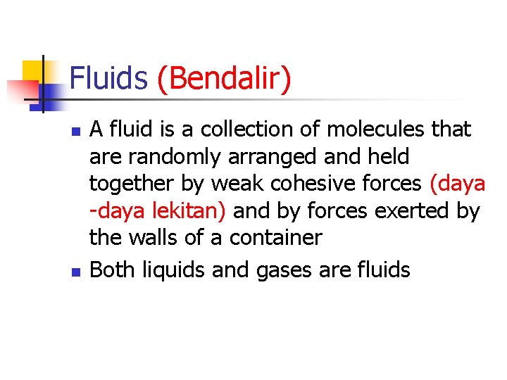 Fluids (Bendalir) n n A fluid is a collection of molecules that are randomly