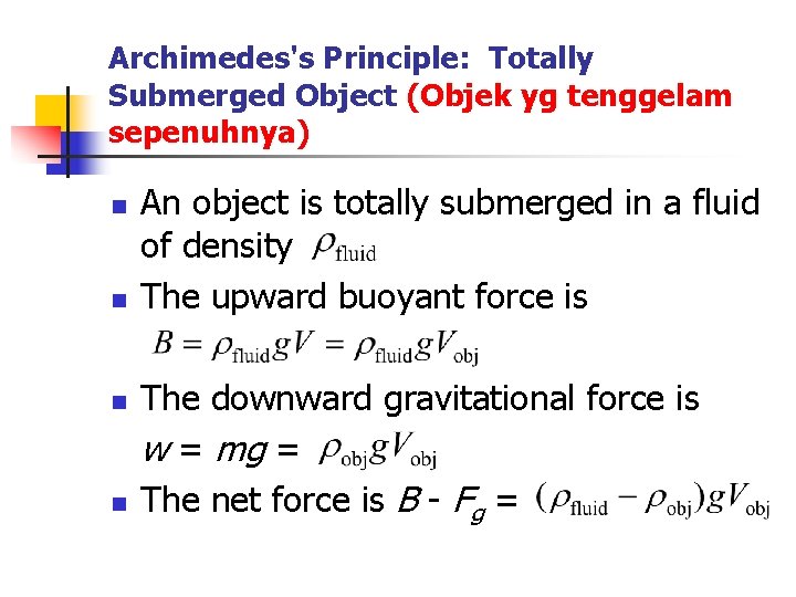 Archimedes's Principle: Totally Submerged Object (Objek yg tenggelam sepenuhnya) n n An object is