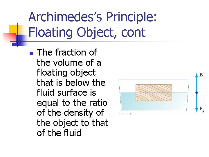 Archimedes’s Principle: Floating Object, cont n The fraction of the volume of a floating