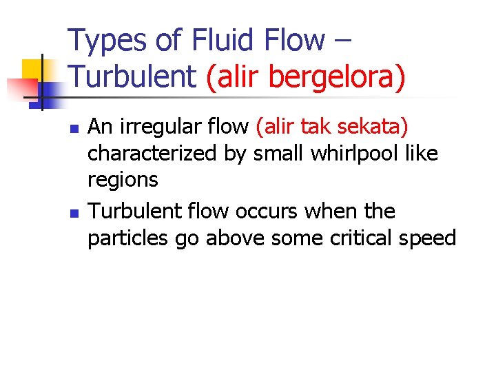 Types of Fluid Flow – Turbulent (alir bergelora) n n An irregular flow (alir