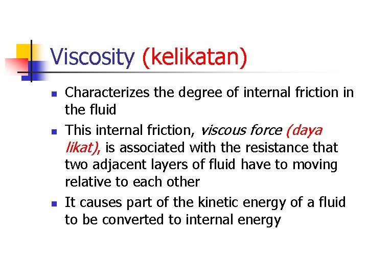 Viscosity (kelikatan) n n n Characterizes the degree of internal friction in the fluid