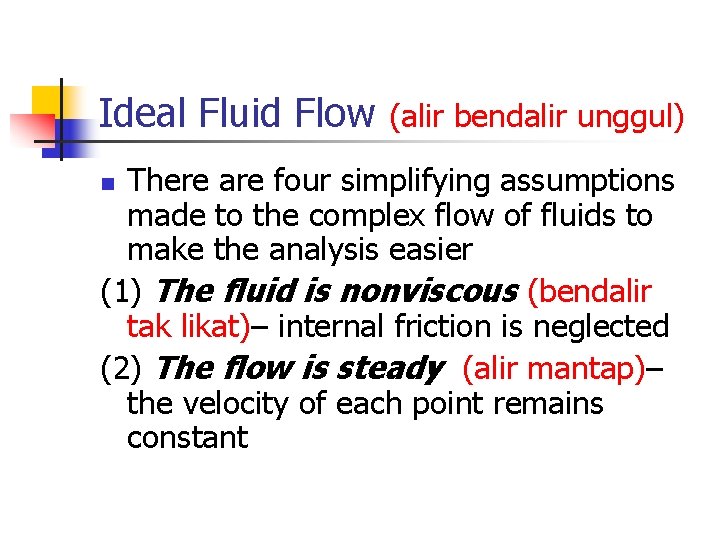 Ideal Fluid Flow (alir bendalir unggul) There are four simplifying assumptions made to the