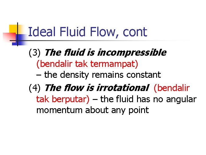 Ideal Fluid Flow, cont (3) The fluid is incompressible (bendalir tak termampat) – the