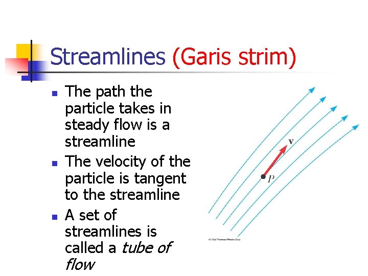 Streamlines (Garis strim) n n n The path the particle takes in steady flow