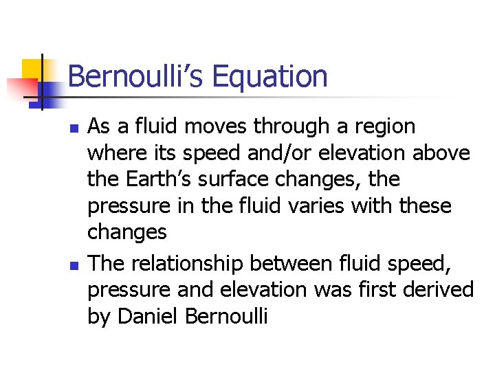 Bernoulli’s Equation n n As a fluid moves through a region where its speed