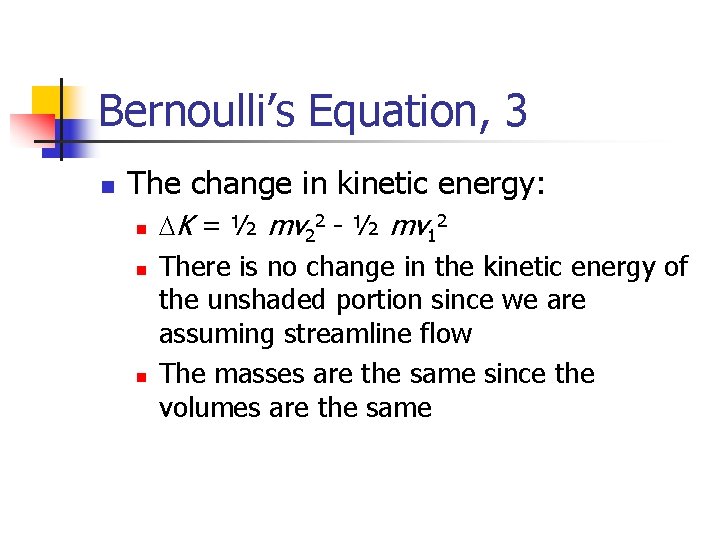 Bernoulli’s Equation, 3 n The change in kinetic energy: n n n DK =