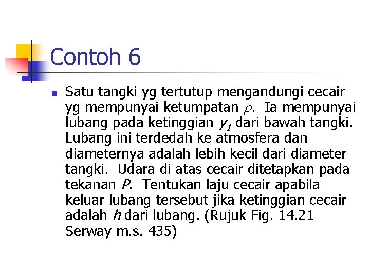 Contoh 6 n Satu tangki yg tertutup mengandungi cecair yg mempunyai ketumpatan . Ia