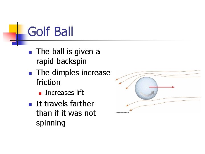 Golf Ball n n The ball is given a rapid backspin The dimples increase