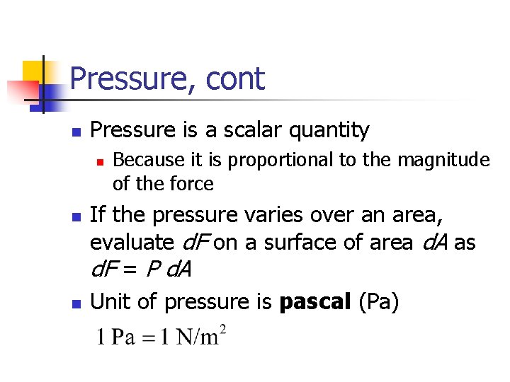 Pressure, cont n Pressure is a scalar quantity n n n Because it is