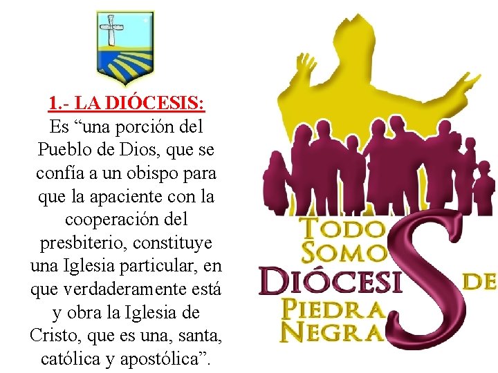 1. - LA DIÓCESIS: Es “una porción del Pueblo de Dios, que se confía