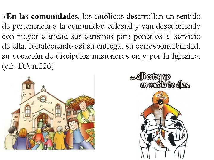  «En las comunidades, los católicos desarrollan un sentido de pertenencia a la comunidad