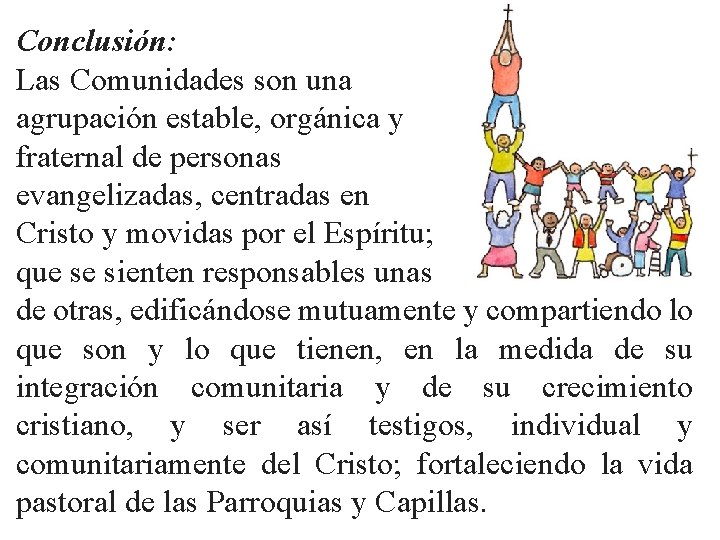 Conclusión: Las Comunidades son una agrupación estable, orgánica y fraternal de personas evangelizadas, centradas