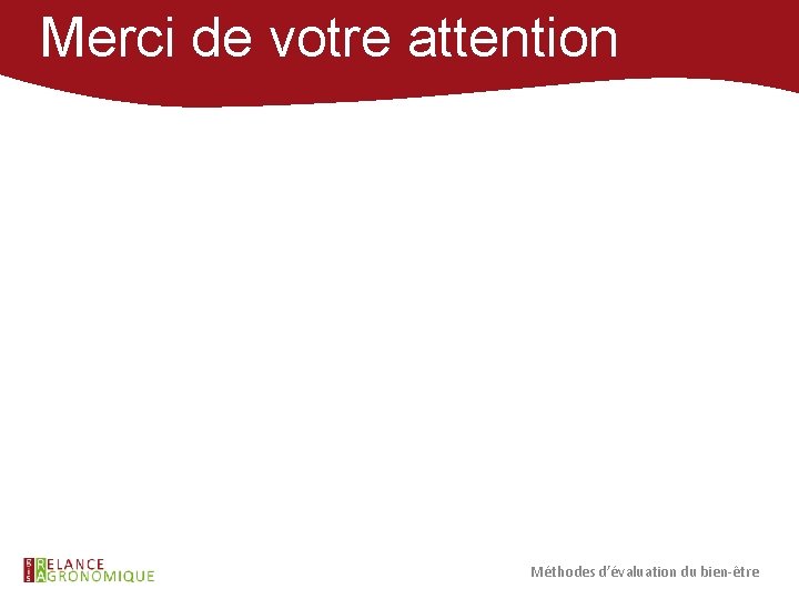 Merci de votre attention Méthodes d’évaluation du bien-être 