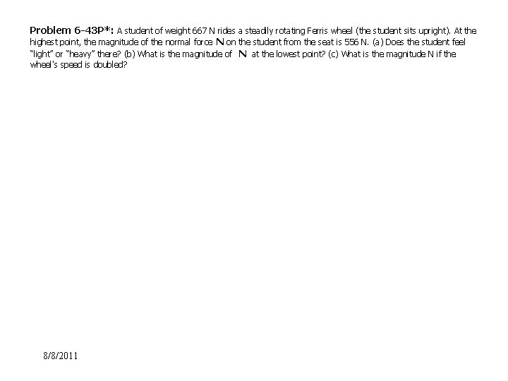 Problem 6 -43 P*: A student of weight 667 N rides a steadily rotating