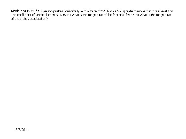 Problem 6 -5 E*: A person pushes horizontally with a force of 220 N