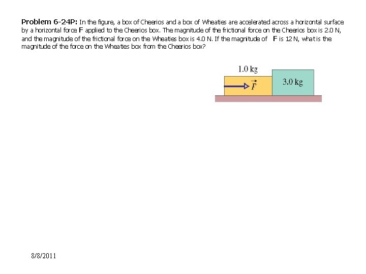 Problem 6 -24 P: In the figure, a box of Cheerios and a box