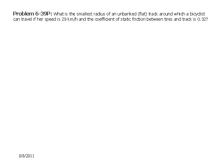 Problem 6 -39 P: What is the smallest radius of an unbanked (flat) track