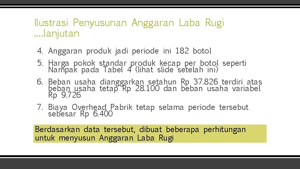 Ilustrasi Penyusunan Anggaran Laba Rugi. …lanjutan 4. Anggaran produk jadi periode ini 182 botol Ilustrasi Penyusunan Anggaran Laba Rugi. …lanjutan 4. Anggaran produk jadi periode ini 182 botol