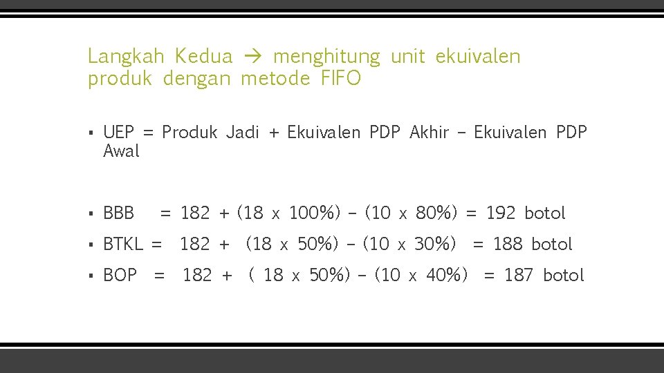 Langkah Kedua menghitung unit ekuivalen produk dengan metode FIFO ▪ UEP = Produk Jadi Langkah Kedua menghitung unit ekuivalen produk dengan metode FIFO ▪ UEP = Produk Jadi
