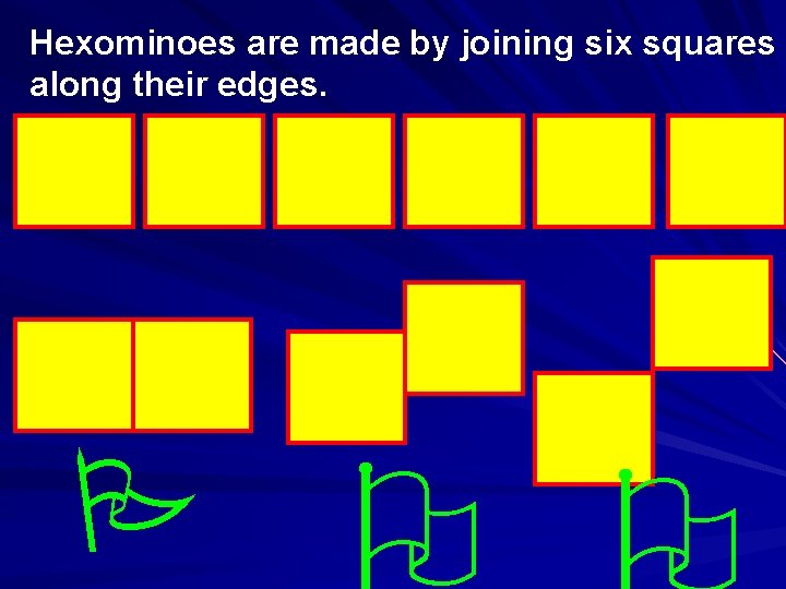 Hexominoes are made by joining six squares along their edges. 