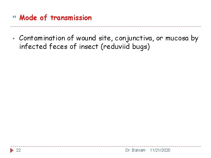  • Mode of transmission Contamination of wound site, conjunctiva, or mucosa by infected