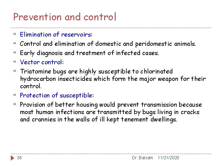 Prevention and control Elimination of reservoirs: Control and elimination of domestic and peridomestic animals.