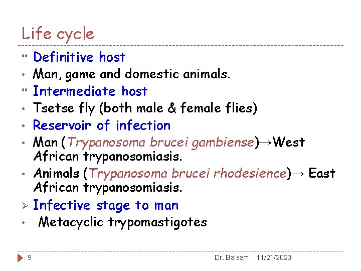 Life cycle Definitive host • Man, game and domestic animals. Intermediate host • Tsetse