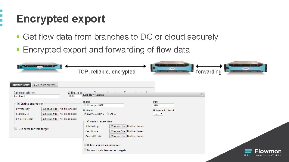 Encrypted export § Get flow data from branches to DC or cloud securely §