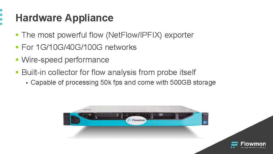 Hardware Appliance § The most powerful flow (Net. Flow/IPFIX) exporter § For 1 G/10