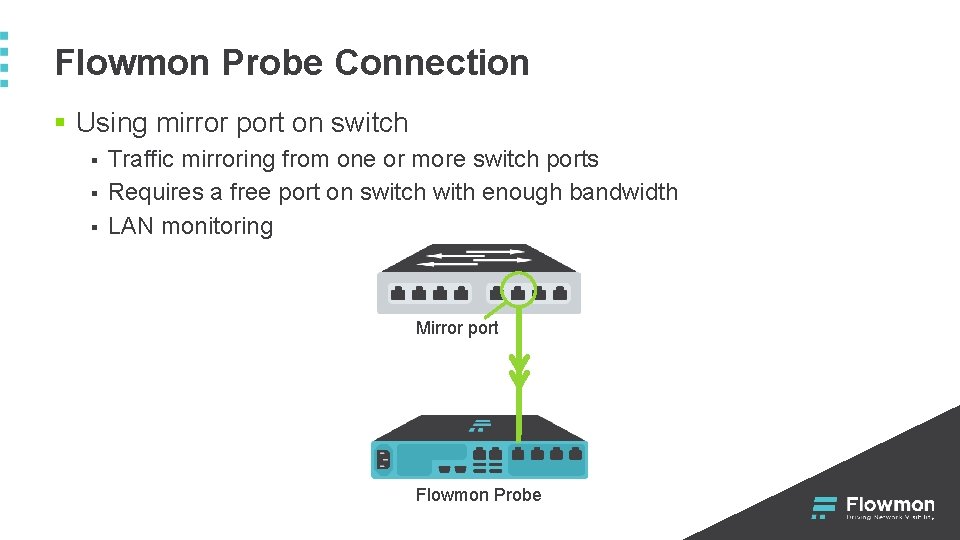 Flowmon Probe Connection § Using mirror port on switch § § § Traffic mirroring