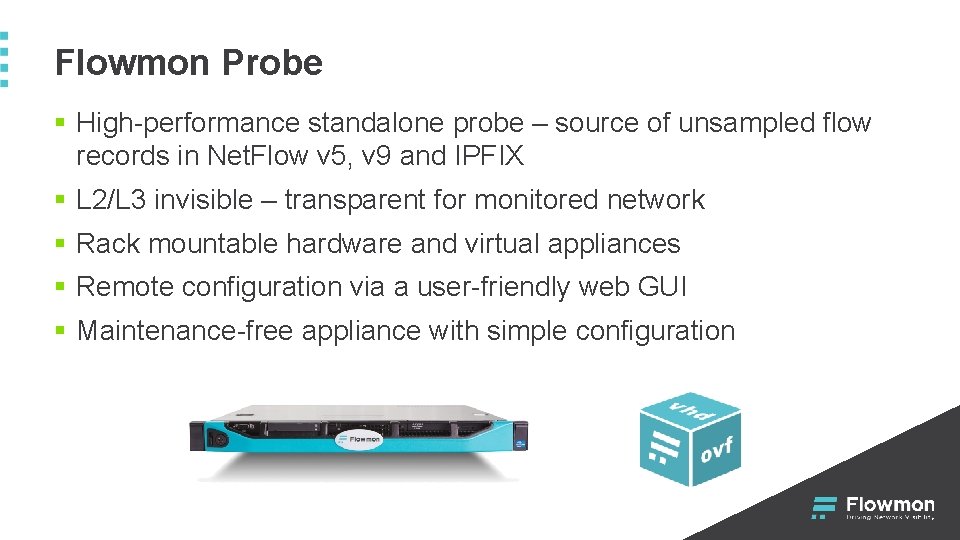 Flowmon Probe § High-performance standalone probe – source of unsampled flow records in Net.