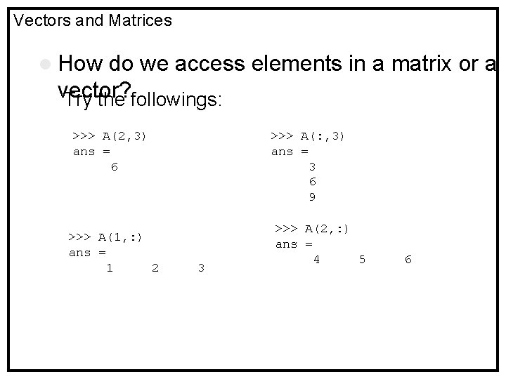 Vectors and Matrices l How do we access elements in a matrix or a