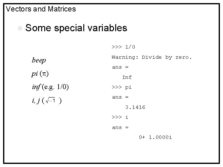 Vectors and Matrices l Some special variables >>> 1/0 Warning: Divide by zero. beep