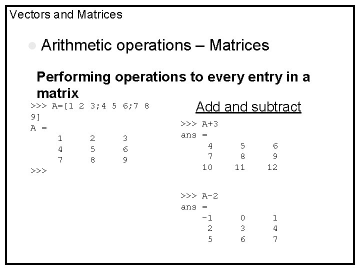 Vectors and Matrices l Arithmetic operations – Matrices Performing operations to every entry in