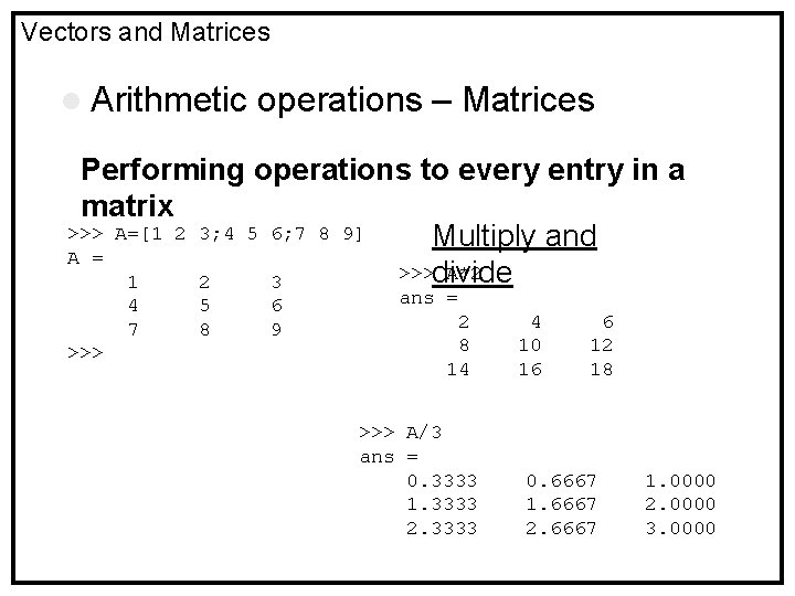 Vectors and Matrices l Arithmetic operations – Matrices Performing operations to every entry in