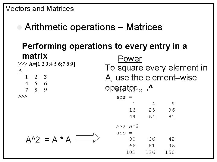 Vectors and Matrices l Arithmetic operations – Matrices Performing operations to every entry in