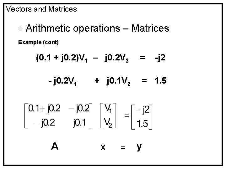 Vectors and Matrices l Arithmetic operations – Matrices Example (cont) (0. 1 + j
