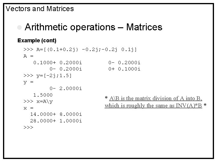Vectors and Matrices l Arithmetic operations – Matrices Example (cont) >>> A=[(0. 1+0. 2