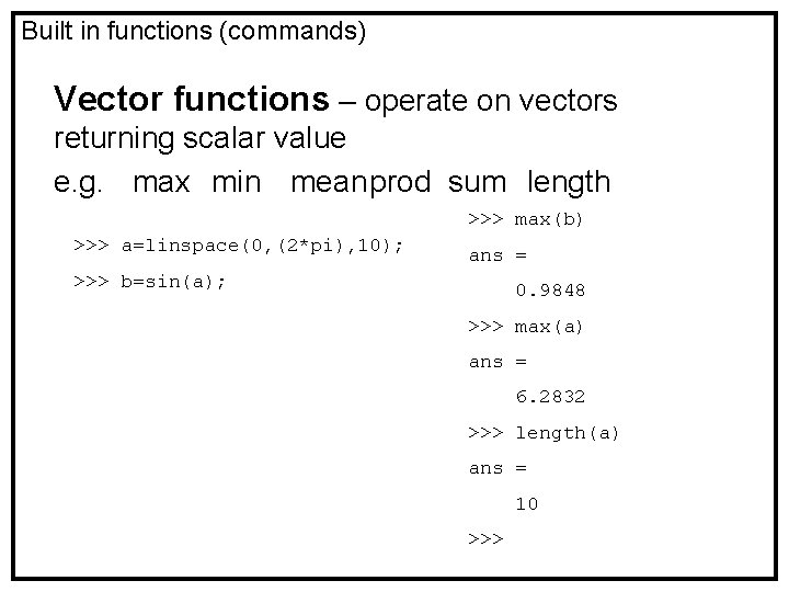 Built in functions (commands) Vector functions – operate on vectors returning scalar value e.